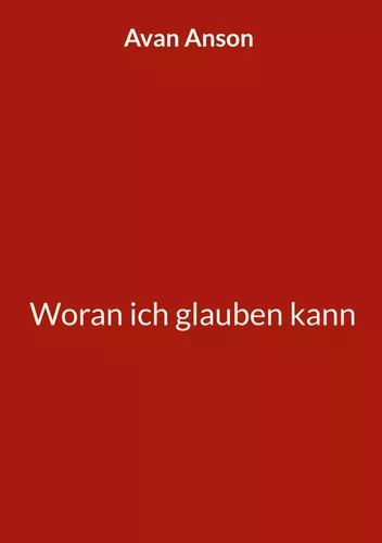 Woran ich glauben kann