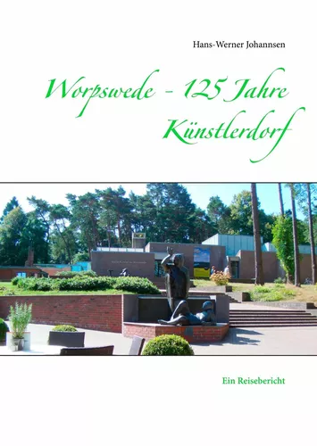 Worpswede - 125 Jahre Künstlerdorf