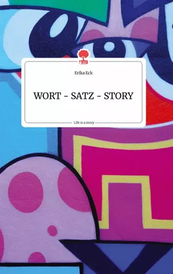 WORT - SATZ - STORY. Life is a Story - story.one