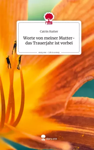 Worte von meiner Mutter- das Trauerjahr ist vorbei. Life is a Story - story.one