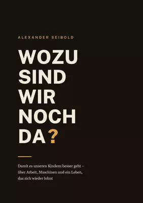 Wozu sind wir noch da?