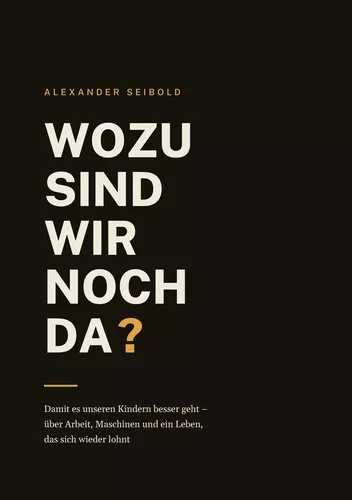 Wozu sind wir noch da?