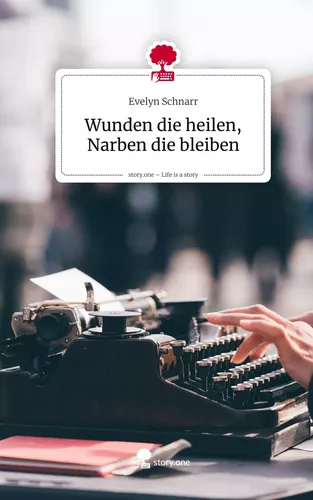 Wunden die heilen, Narben die bleiben. Life is a Story - story.one