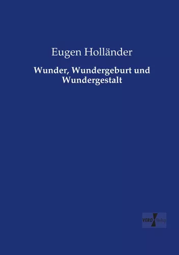 Wunder, Wundergeburt und Wundergestalt