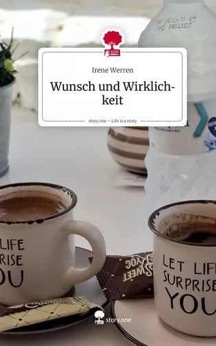 Wunsch und Wirklichkeit. Life is a Story - story.one
