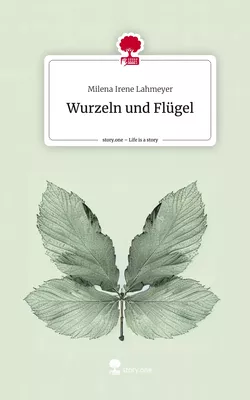 Wurzeln und Flügel. Life is a Story - story.one
