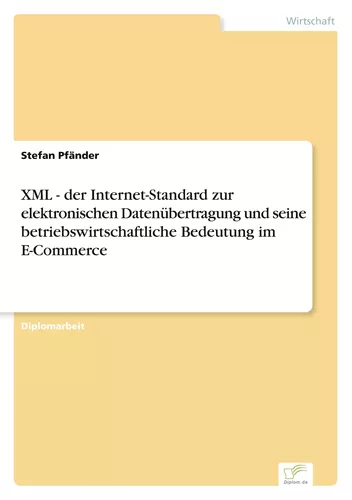 XML - der Internet-Standard zur elektronischen Datenübertragung und seine betriebswirtschaftliche Bedeutung im E-Commerce