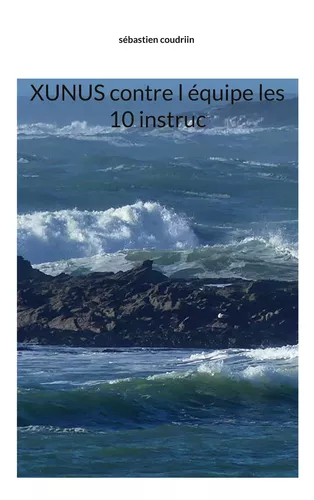 Xunus contre l équipe les 10 instruc