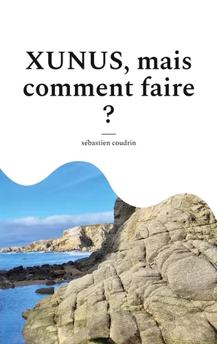 XUNUS, mais comment faire ?