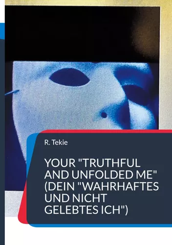Your "Truthful and Unfolded Me" (Dein "wahrhaftes und nicht gelebtes Ich")