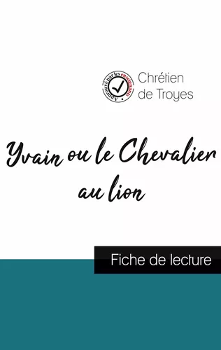 Yvain ou le Chevalier au lion de Chrétien de Troyes (fiche de lecture et analyse complète de l'oeuvre)