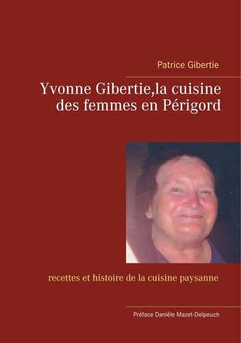 Yvonne Gibertie,la cuisine des femmes en Périgord