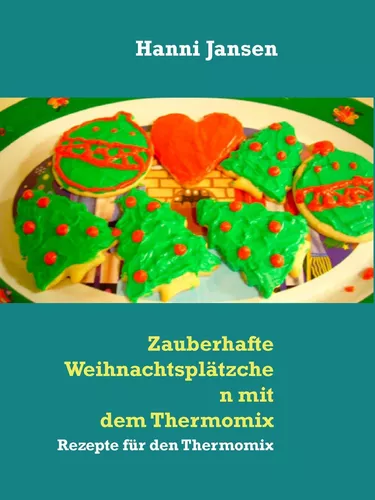 Zauberhafte Weihnachtsplätzchen mit dem Thermomix TM5