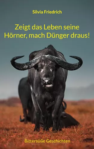 Zeigt das Leben seine Hörner, mach Dünger draus!