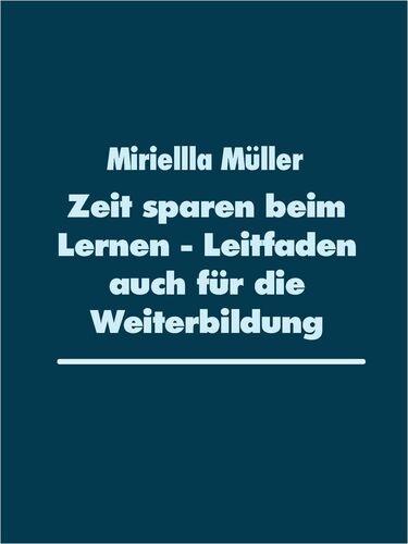 Zeit sparen beim Lernen - Leitfaden auch für die Weiterbildung