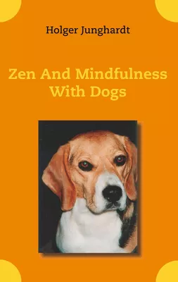 Zen And Mindfulness With Dogs