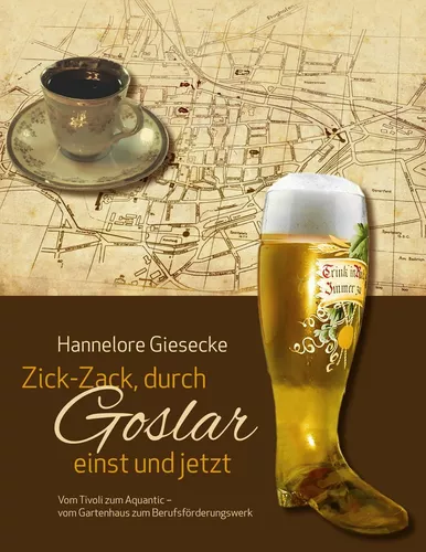 Zick-Zack, durch Goslar einst und jetzt