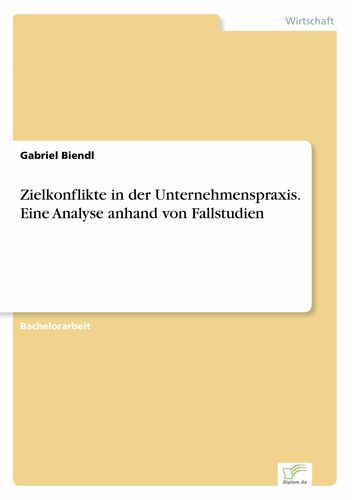 Zielkonflikte in der Unternehmenspraxis. Eine Analyse anhand von Fallstudien