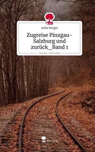 Zugreise Pinzgau-Salzburg und zurück_Band 1. Life is a Story - story.one