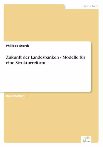 Zukunft der Landesbanken - Modelle für eine Strukturreform