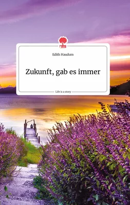 Zukunft, gab es immer. Life is a Story - story.one