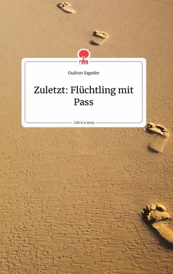 Zuletzt: Flüchtling mit Pass. Life is a Story - story.one