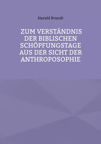 Zum Verständnis der biblischen Schöpfungstage aus der Sicht der Anthroposophie