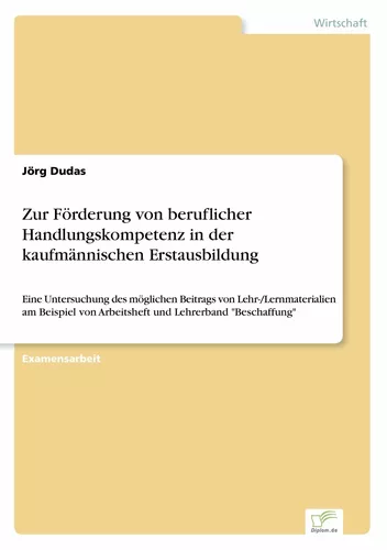 Zur Förderung von beruflicher Handlungskompetenz in der kaufmännischen Erstausbildung