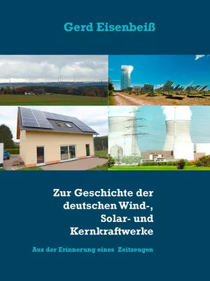 Zur Geschichte der deutschen Wind-, Solar- und Kernkraftwerke