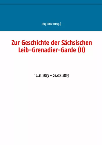 Zur Geschichte der Sächsischen Leib-Grenadier-Garde (II)