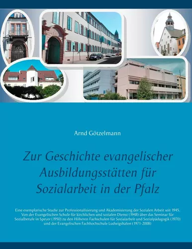 Zur Geschichte evangelischer Ausbildungsstätten für Sozialarbeit in der Pfalz