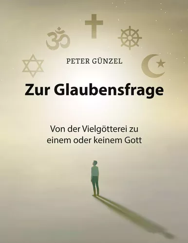 Zur Glaubensfrage - Von der Vielgötterei zu einem oder keinem Gott