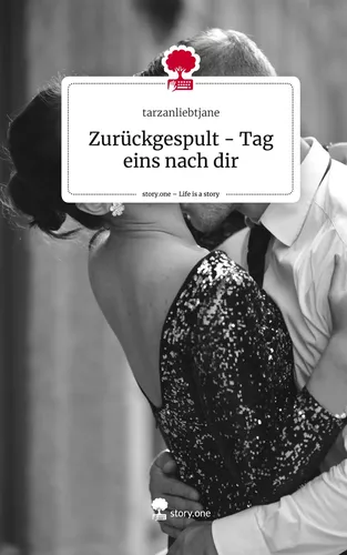 Zurückgespult - Tag eins nach dir. Life is a Story - story.one
