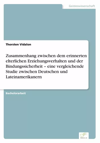 Zusammenhang zwischen dem erinnerten elterlichen Erziehungsverhalten und der Bindungssicherheit – eine vergleichende Studie zwischen Deutschen und Lateinamerikanern