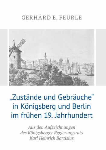 „Zustände und Gebräuche“ in Königsberg und Berlin im frühen 19.Jahrhundert