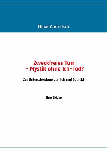 Zweckfreies Tun - Mystik ohne Ich-Tod?