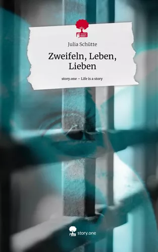 Zweifeln, Leben, Lieben. Life is a Story - story.one