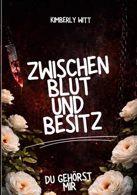 Zwischen Blut und Besitz: Du gehörst mir