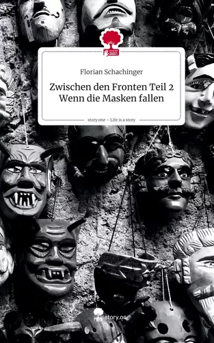 Zwischen den Fronten Teil 2 Wenn die Masken fallen. Life is a Story - story.one