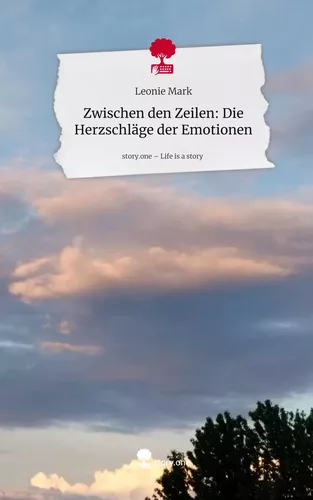 Zwischen den Zeilen: Die Herzschläge der Emotionen. Life is a Story - story.one