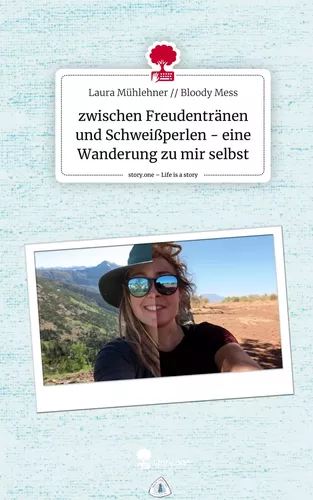 zwischen Freudentränen und Schweißperlen - eine Wanderung zu mir selbst. Life is a Story - story.one