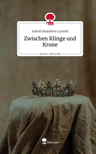 Zwischen Klinge und Krone. Life is a Story - story.one