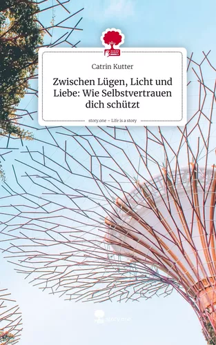 Zwischen Lügen, Licht und Liebe: Wie Selbstvertrauen dich schützt. Life is a Story - story.one